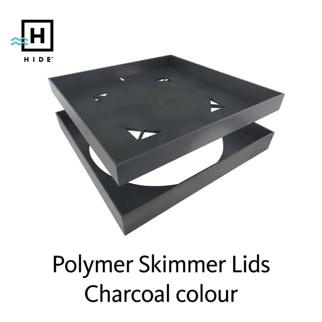 HIDE Polymer Skimmer Lids can be purchased in colours Ash, Bone and Charcoal
These come in 342mm and 206mm sizes square
and to suit 20mm and 30mm stone/tile.